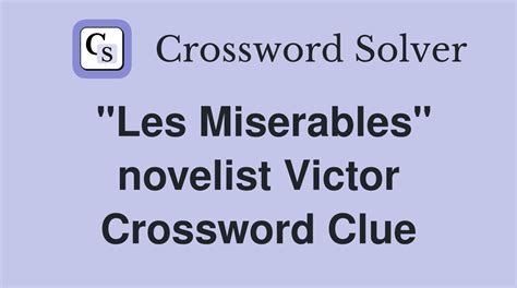 Enter Given Clue. . Les miserables novelist victor crossword